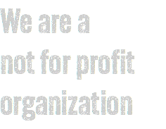 We are a not for profit organization